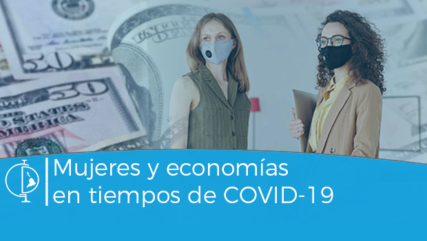 Mujeres y economías latinoamericanas y caribeñas en tiempos de COVID-19: impactos y alternativas para la reactivación en la pospandemia